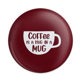 Coffee is a Hug in a Mug Pinback Button, Cute Coffee Lover Gift, Motivational Pin, Coffee Fan Pin, Coffee Addict Gift, Coffee Mug Button - Tawshia