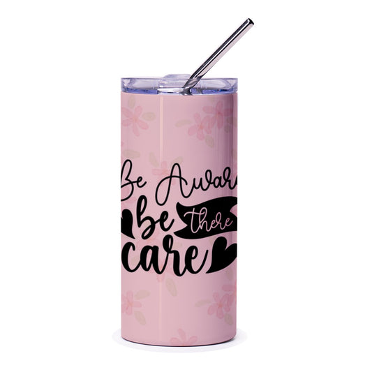 Be Aware Be There Care Tumbler, Floral Tumbler, Inspirational Tumbler, Tumbler With Straw, Gift For Her, Cute Tumbler Design - Tawshia