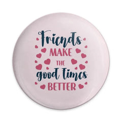 Friends Make Good Times Better Pinback Button, Friendship Button, Best Friend Gift, Gift for Friend, Heart Button, Cute Pinback Button - Tawshia