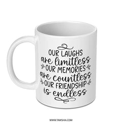 Friendship Mug, Endless Friendship, Gift for Friend, Best Friend Mug, Our Laughs, Our Memories, Gift for Bestie, Friend Birthday - Tawshia