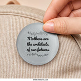 Mothers Architects Pinback Button, Inspiring Quote Badge, Mom Gift, Appreciation, Mother's Day Present, Positive Affirmation Jewelry - Tawshia