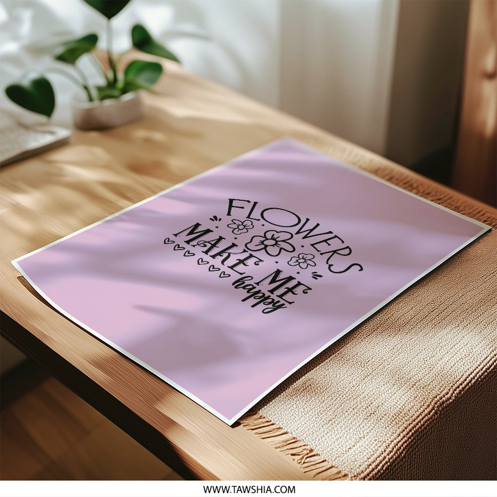 Flowers Make Me Happy Print, Floral Art Photographic Print, Home Decor Wall Art, Inspirational Quote Gift, Positive Affirmation Poster - Tawshia