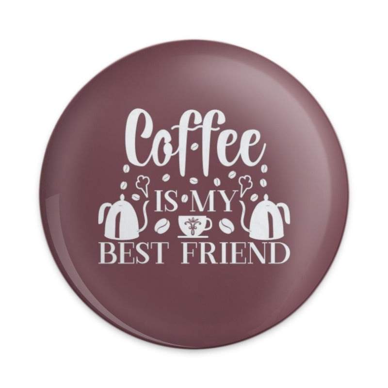 Coffee is My Best Friend Pinback Button, Caffeine Lover Gift, Coffee Lover, Coffee Humor, Fun Pin, Best Friend Present, Coffee Quote - Tawshia