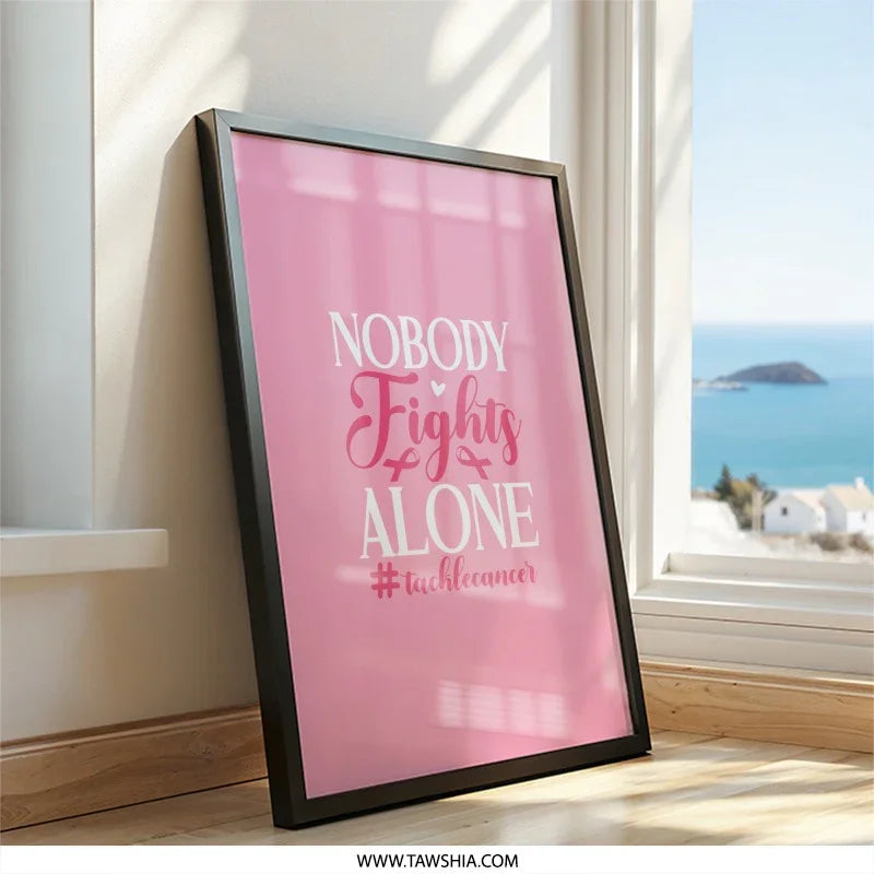 Nobody Fights Alone Wall Art, Cancer Awareness Print, Inspirational Gift, Pink Ribbon Support, Hope Decor, Fight Cancer Decor - Tawshia
