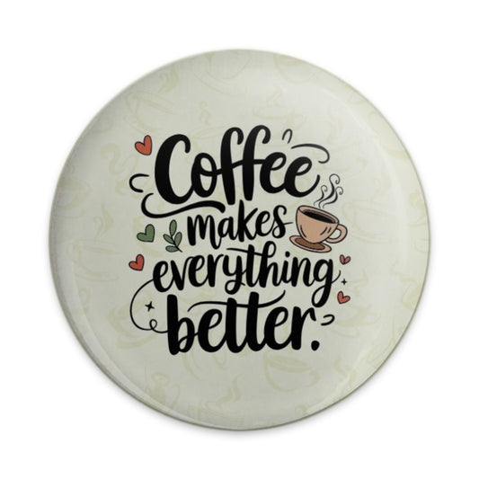 Coffee Makes Everything Better Pinback Button, Caffeine Lover Gift, Coffee Quote Button, Coffee Cup Gift, Cute Positive Quote Pin Button - Tawshia