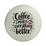 Coffee Makes Everything Better Pinback Button, Caffeine Lover Gift, Coffee Quote Button, Coffee Cup Gift, Cute Positive Quote Pin Button - Tawshia