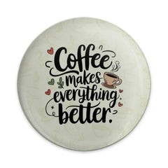 Coffee Makes Everything Better Pinback Button, Caffeine Lover Gift, Coffee Quote Button, Coffee Cup Gift, Cute Positive Quote Pin Button - Tawshia
