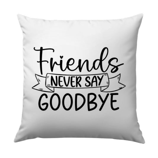 Friends Never Say Goodbye Pillow, Friendship Pillow, Best Friend Gift, Gift for Friend, Decorative Pillow, Quote Pillow - Tawshia