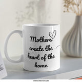 Mothers Create Heart of Home Mug, Mothers Day Gift, Mom Coffee Cup, Heart Design, Kitchen Decor, Cute Mug, Gift For Her, Gift For Mom - Tawshia