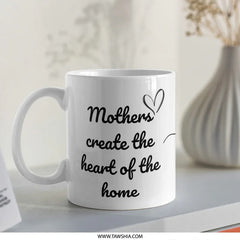 Mothers Create Heart of Home Mug, Mothers Day Gift, Mom Coffee Cup, Heart Design, Kitchen Decor, Cute Mug, Gift For Her, Gift For Mom - Tawshia