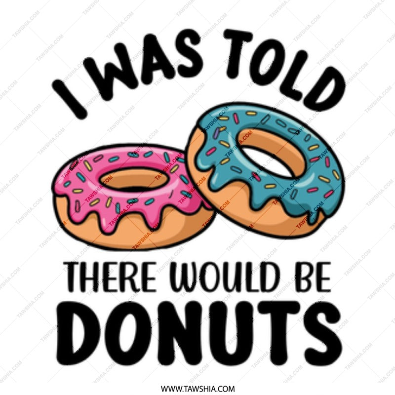 Donut Mug, Funny Mug, I Was Told There Would Be Donuts, Coffee Mug, Gift Mug, Doughnut Mug - Tawshia