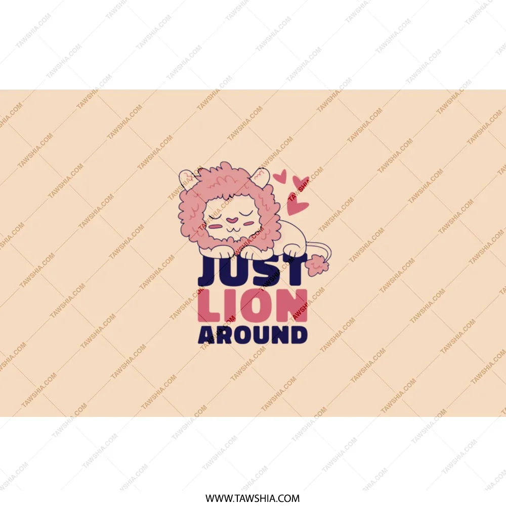 Cute Lion Just Lion Around Text Print product