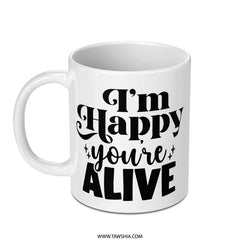 Happy You're Alive Mug, Inspirational Coffee Mug, Positive Quote Mug, Motivational Mug, Gift for Friend, Encouragement Mug - Tawshia