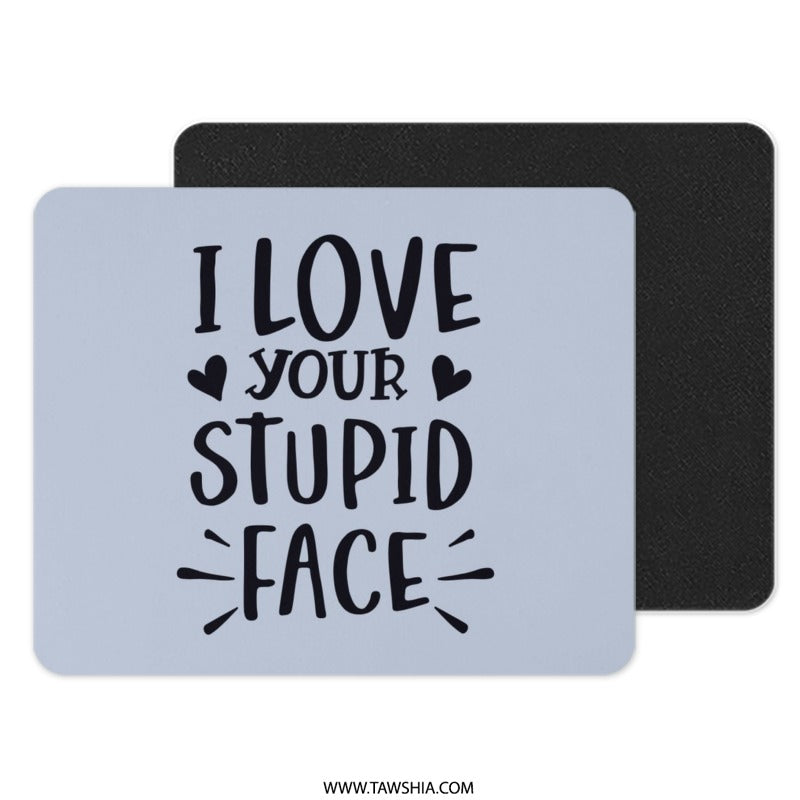 Funny Mouse Pad, I Love Your Stupid Face, Gift for Boyfriend, Girlfriend Mousepad, Couple Gift, Sarcastic Mousepad, Office Decor - Tawshia