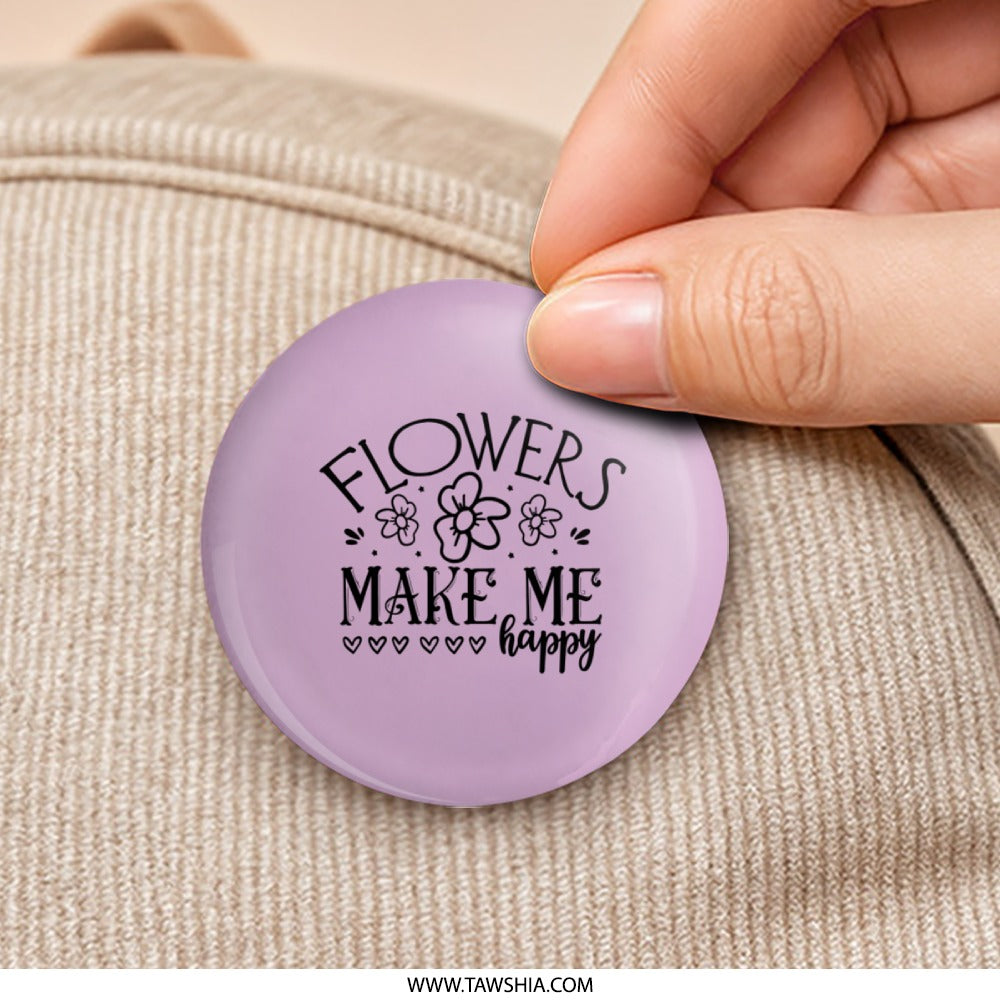 Flowers Make Me Happy Pinback, Floral Badge, Cute Pin, Positive Vibes Pin, Flower Lover Gift, Floral Accessories, Pin Back - Tawshia