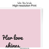 Love Photographic Prints, Her Love Shines Brighter, Inspirational Art, Motivational Wall Decor, Pink Printable Art, Home Decor, Gift - Tawshia