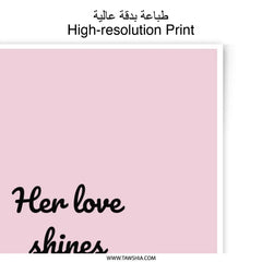 Love Photographic Prints, Her Love Shines Brighter, Inspirational Art, Motivational Wall Decor, Pink Printable Art, Home Decor, Gift - Tawshia