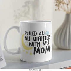 Pulled an All Nighter With My Mom Mug, Mother's Day Gift, Funny Mom Mug, Gift for Mom, Mom Coffee Mug, Mom Birthday Gift - Tawshia