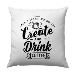Create and Drink Coffee Pillow, Coffee Lover Gift, Creative Motivation Pillow, Home Decor Pillow, Inspirational Pillow, Gift for Artist - Tawshia