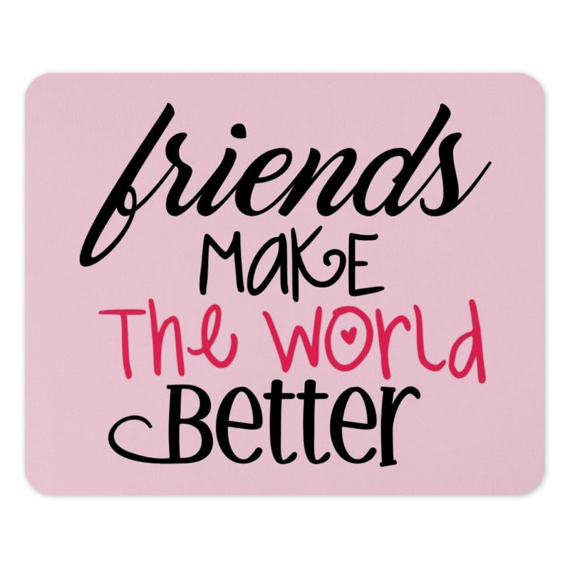 Friends Make The World Better Mouse Pad, Pink Cute Mousepad, Friendship Gift, Office Decor, Positive Vibes, Desk Accessories - Tawshia