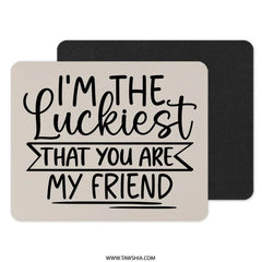 Luckiest Friend Mouse Pad, Cute Friendship Gift, Best Friend Ever Present, Office Desk Decor, Funny Desk Accessory, Appreciation Gift - Tawshia