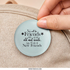 Funny Friendship Pinback Button, Best Friends Forever Gift, Old and Senile Friends Pin, Friend Quote Button, Novelty Pinback Button - Tawshia