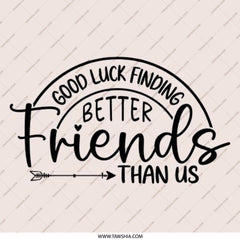 Funny Friendship Pinback Button, Best Friends Gift, Good Luck Finding Better Friends Than Us, Novelty Gift, Unique Friend Gift - Tawshia
