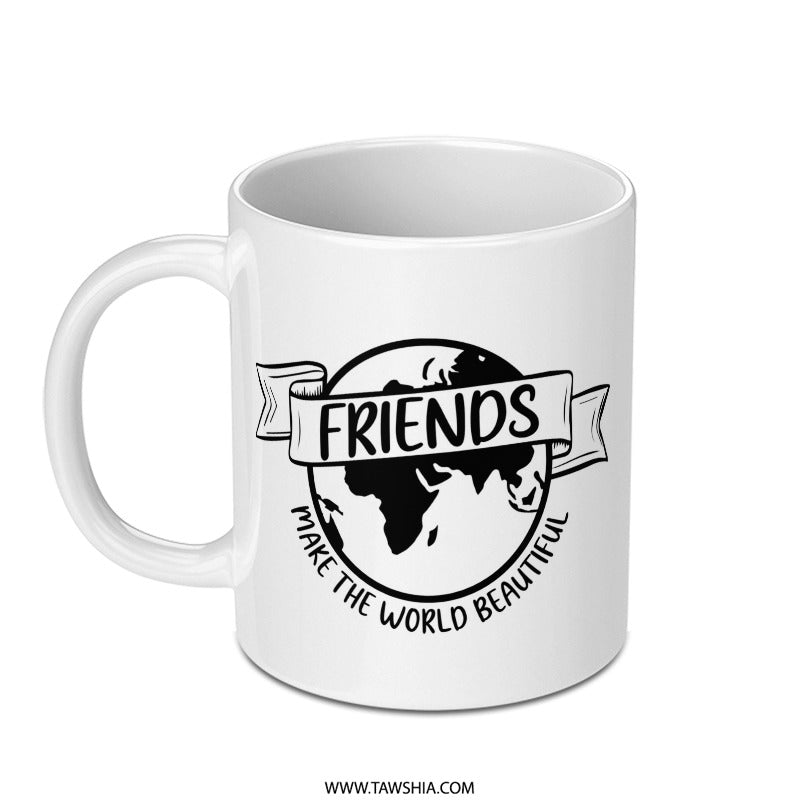 Friends Make The World Beautiful Mug, Earth Mug, Best Friends Gift Idea, Inspirational Quote Mug, Coffee Mug, Unique Gift Idea - Tawshia