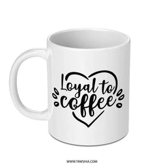 Coffee Lover Mug, Loyal to Coffee Mug, Coffee Heart Mug, Gift for Coffee Addict, Coffee Cup, Caffeine Mug, Morning Coffee Mug - Tawshia