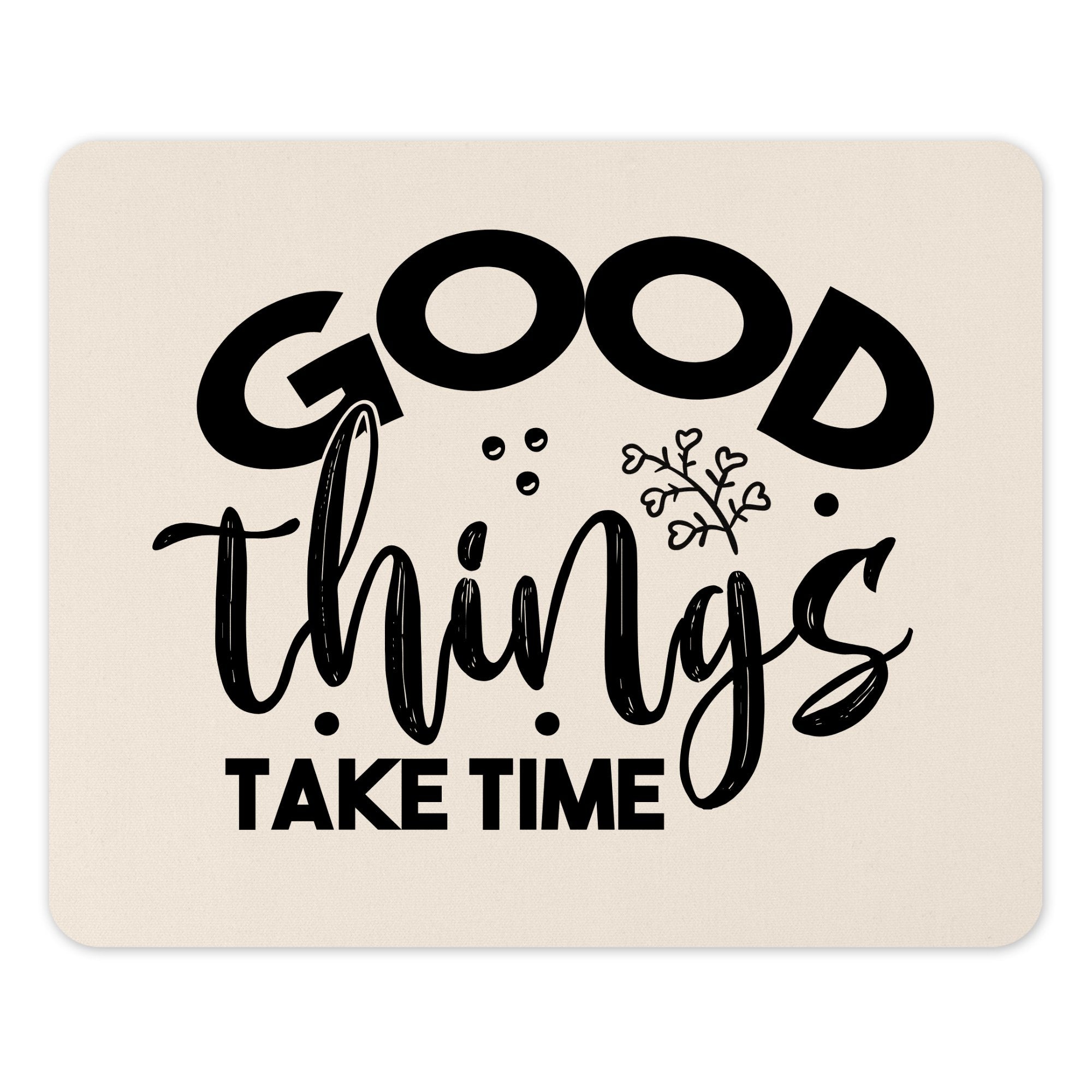 Good Things Take Time Motivational Product