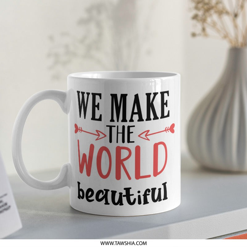 We Make The World Beautiful Mug, Inspirational Coffee Cup, Positive Vibes, Gift Idea, Uplifting Quote, Daily Motivation - Tawshia