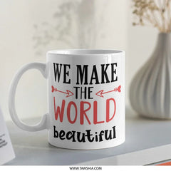 We Make The World Beautiful Mug, Inspirational Coffee Cup, Positive Vibes, Gift Idea, Uplifting Quote, Daily Motivation - Tawshia