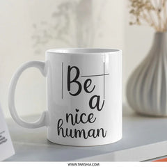 Be A Nice Human Mug, Motivational Mug, Kindness Coffee Mug, Inspirational Quote Mug, Positive Vibes, Gift for Friend, Unique Mug - Tawshia