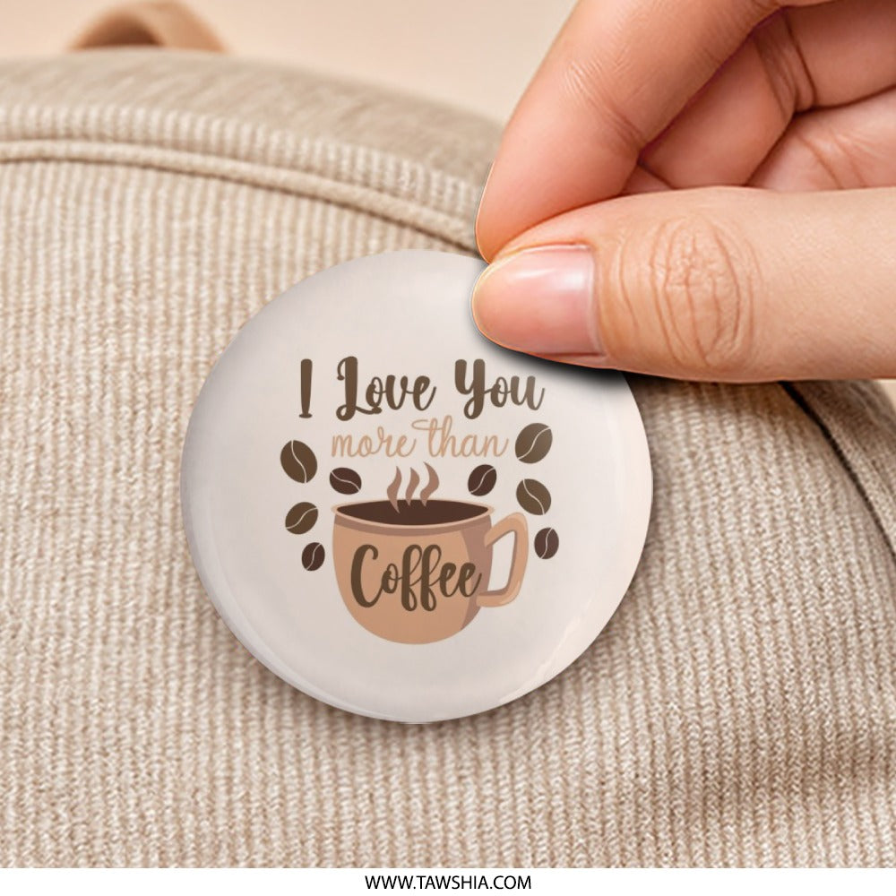 I Love You More Than Coffee Pinback Button, Coffee Lover Gift, Cute Pin, Coffee Addict Accessories, Caffeine Fix, Funny Button, Gift Idea - Tawshia