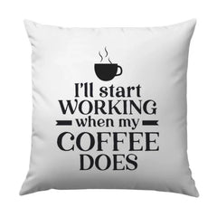 Funny Coffee Pillow, I'll Start Working When My Coffee Does, Caffeine Addict Pillow, Home Decor Pillow, Office Pillow, Gift For Friend - Tawshia