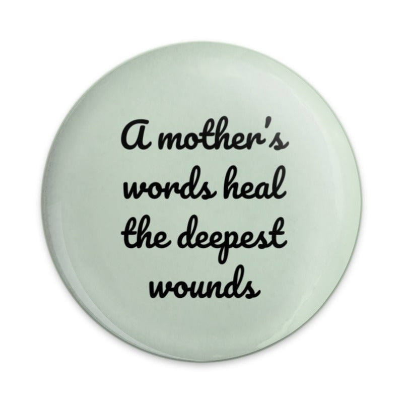 Mother's Healing Words Pinback Button, Inspirational Button, Mom Quote Button, Gift for Mother, Sentimental Keepsake Button - Tawshia