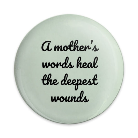 Mother's Healing Words Pinback Button, Inspirational Button, Mom Quote Button, Gift for Mother, Sentimental Keepsake Button - Tawshia
