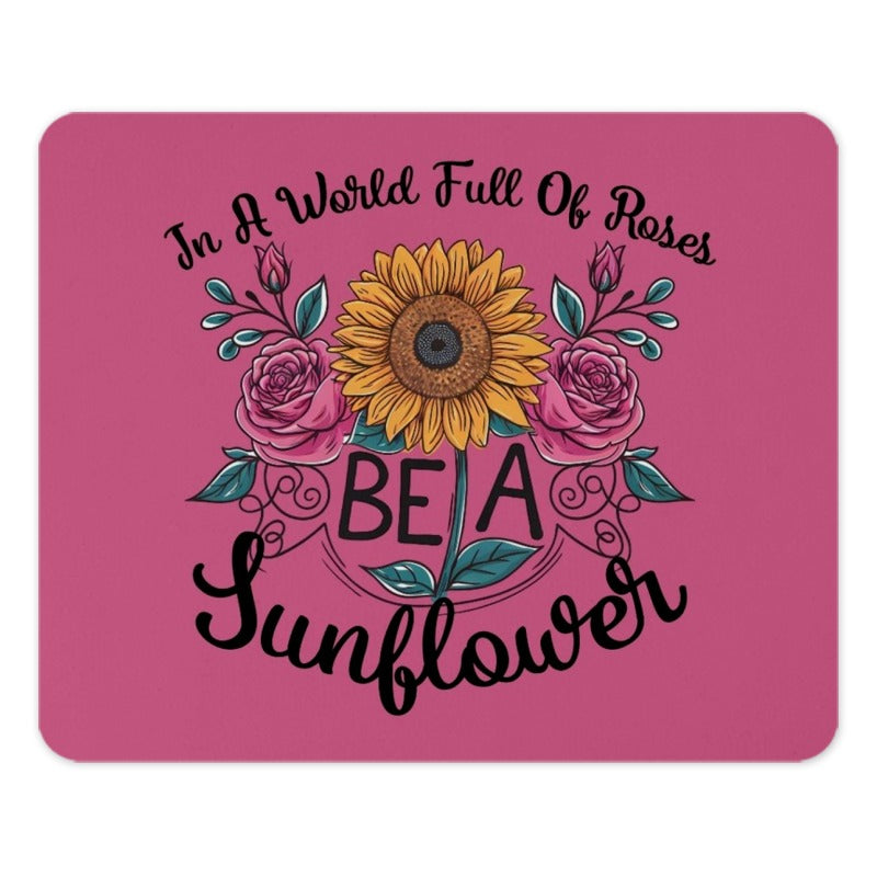 Be A Sunflower Mouse Pad, Floral Mousepad, Sunflower and Roses, Inspirational Quote Mousepad, Office Decor Mouse Pad, Gift For Her - Tawshia