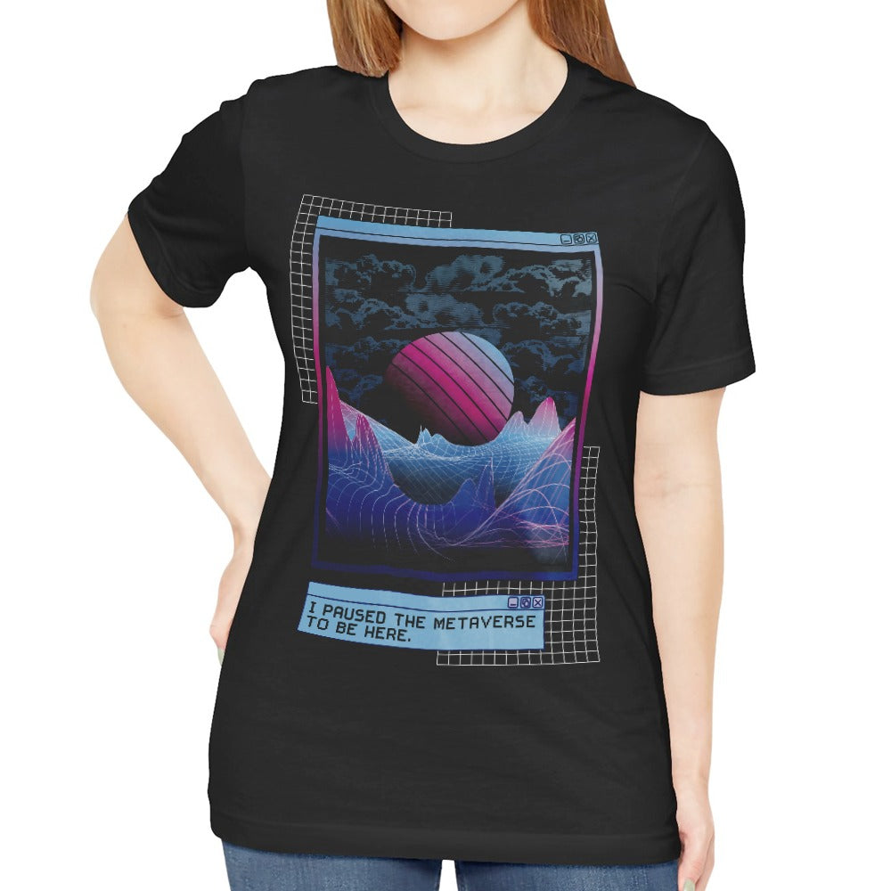 I Paused the Metaverse to Be Here Graphic Tee product