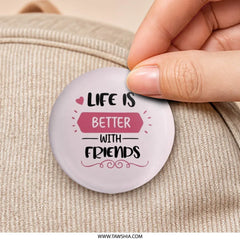 Life Is Better With Friends Pinback Button, Friend Quote Button, Friendship Gift Pin, Gift for Best Friend, Cute Pinback Button - Tawshia