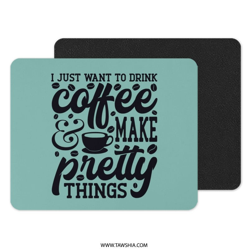Coffee Lover Mouse Pad, Drink Coffee Make Pretty Things Desk Mat, Gift for Her, Artist Mousepad, Office Decor, Coffee Mousepad, Gift Idea - Tawshia