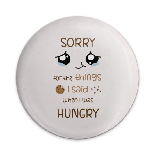 Hungry Apology Pinback Button, Funny Hangry Humor, Cute Kawaii Foodie, Sarcastic Quote, Snacking Lover Gift, Expressive Badge - Tawshia