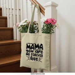 Mama You Are My Forever Love Tote Bag, Mother's Day Gift, Mom Appreciation, Gift for Mom, Shopping Bag, Everyday Tote - Tawshia