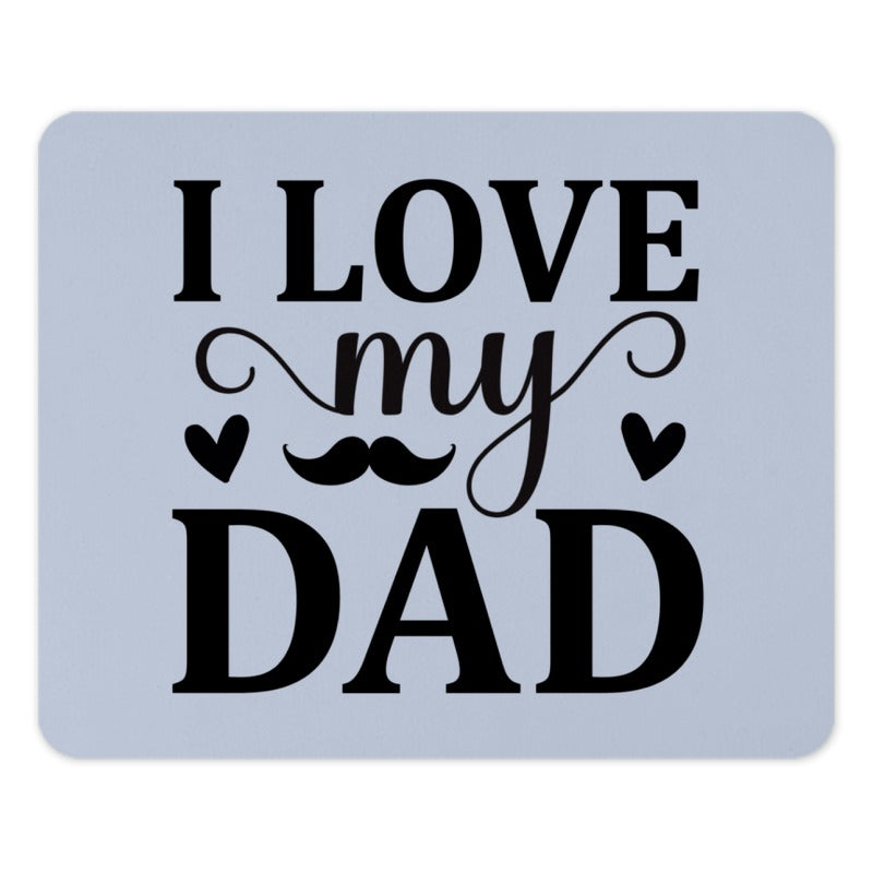 I Love My Dad Mouse Pad, Father's Day Gift, Dad Birthday, Gift for Dad, Cute Dad Present, Dad Office Decor, Cool Mousepad - Tawshia