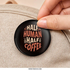Half Human Half Coffee Pinback Button, Funny Coffee Lover Gift, Coffee Addict Button, Caffeine Lover Button, Gift for Barista - Tawshia