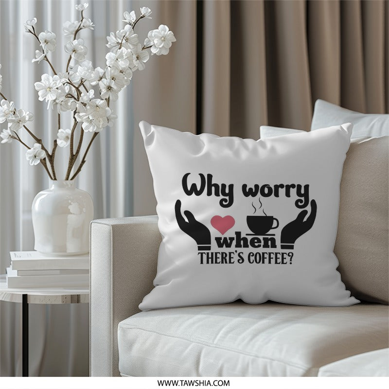Coffee Lover Pillow, Why Worry Coffee Throw Pillow, Home Decor Pillow, Gift for Coffee Addict, Decorative Coffee Pillow, Couch Pillow - Tawshia