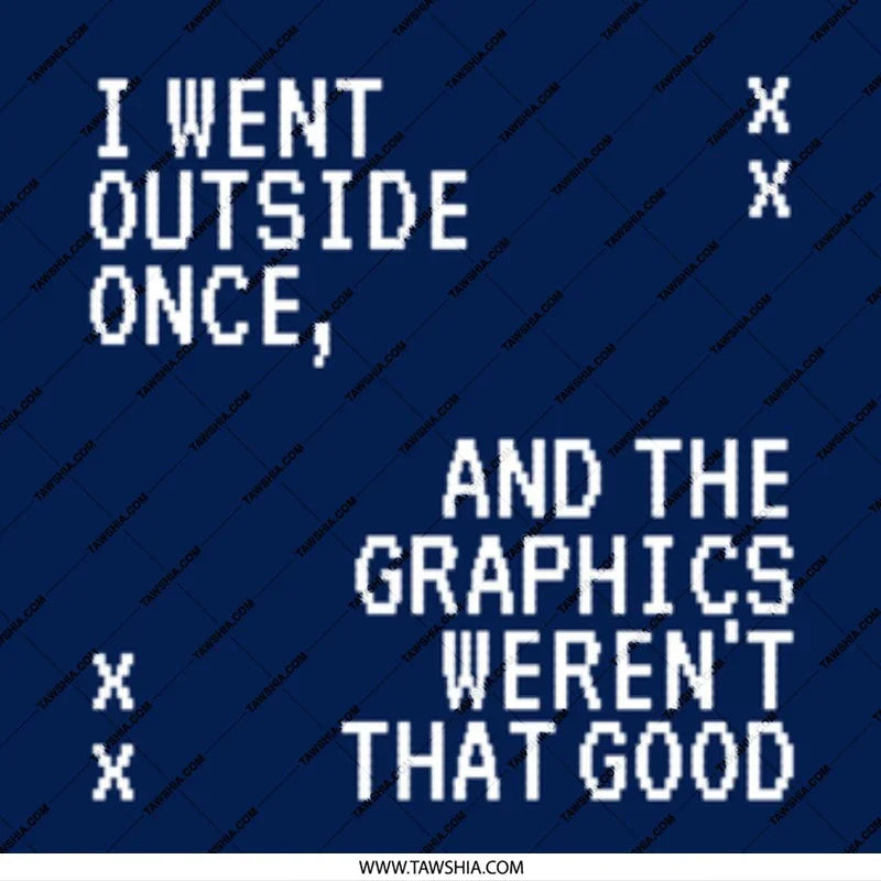 I Went Outside Once The Graphics Weren't That Good product type