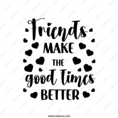 Friends Make The Good Times Better Tote Bag, Friendship Gift, Best Friend Present, Gift for Her, Heart Tote, Inspirational Tote - Tawshia