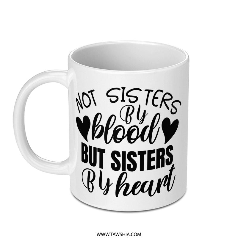 Not Sisters By Blood Mug, Sister Gift, Best Friend Mug, Friendship Mug, Soul Sister Mug, Gift For Her, Sister By Heart, Birthday Gift Mug - Tawshia