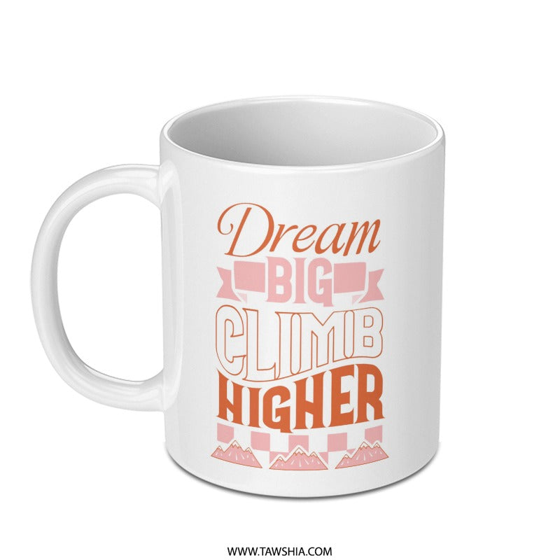 Dream Big Climb Higher Mug, Motivational Coffee Cup, Inspiration Mug, Goal Setting Gift, Encouragement Mug, Positive Affirmation Mug - Tawshia